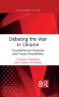 Image for Debating the War in Ukraine: Counterfactual Histories and Future Possibilities