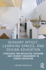 Image for Sensory Affect, Learning Spaces and Design Education: Strategies for Reflective Teaching and Student Engagement in Higher Education