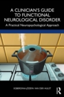 Image for A Clinician&#39;s Guide to Functional Neurological Disorder: A Practical Neuropsychological Approach