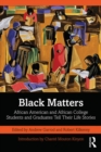 Image for Black Matters: African American and African College Students and Graduates Tell Their Life Stories
