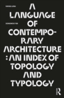 Image for A language of contemporary architecture: an index of topology and typology