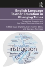 Image for English Language Teacher Education in Changing Times: Perspectives, Strategies, and New Ways of Teaching and Learning