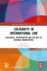 Image for Solidarity in International Law: Challenges, Opportunities, and the Role of Regional Organizations