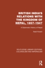 Image for British India&#39;s Relations With the Kingdom of Nepal, 1857-1947: A Diplomatic History of Nepal
