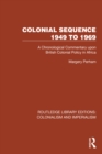 Image for Colonial sequence 1949 to 1969: a chronological commentary upon British colonial policy in Africa