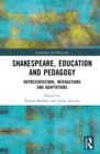 Image for Shakespeare, Education and Pedagogy: Representations, Interactions and Adaptations