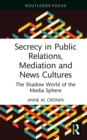 Image for Secrecy in Public Relations, Mediation and News Cultures: The Shadow World of the Media Sphere