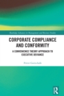 Image for Corporate Compliance and Conformity: A Convenience Theory Approach to Executive Deviance