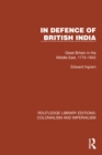 Image for In Defence of British India: Great Britain in the Middle East, 1775-1842