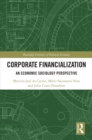 Image for Corporate Financialization: An Economic Sociology Perspective
