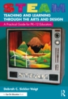 Image for STEAM Teaching and Learning Through the Arts and Design: A Practical Guide for PK-12 Educators
