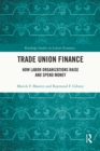 Image for Trade Union Finance: How Labor Organizations Raise and Spend Money