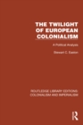 Image for The twilight of European colonialism: a political analysis