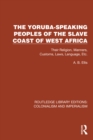 Image for The Yoruba-speaking peoples of the slave coast of West Africa: their religion, manners, customs, laws, language, etc.