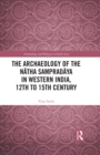Image for The Archaeology of the Natha Sampradaya in Western India, 12th to 15th CE