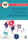 Image for Anti-Racist Practice in the Early Years: A Holistic Framework for the Wellbeing of All Children