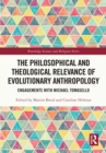 Image for The Philosophical and Theological Relevance of Evolutionary Anthropology: Engagements With Michael Tomasello
