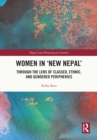 Image for Women in &#39;New Nepal&#39;: Through the Lens of Classed, Ethnic, and Gendered Peripheries