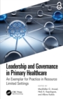 Image for Leadership and Governance in Primary Healthcare: An Exemplar for Practice in Resource Limited Settings