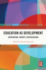 Image for Education as Development: Deprivation, Poverty, Dispossession