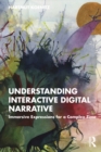 Image for Understanding Interactive Digital Narrative: Immersive Expressions for a Complex Time