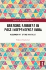 Image for Breaking Barriers in Post-Independence India: A Journey Out of the Northeast