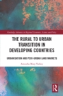Image for The Rural to Urban Transition in Developing Countries: Urbanisation and Peri-Urban Land Markets
