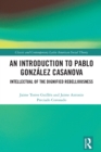 Image for An Introduction to Pablo González Casanova: Intellectual of the Dignified Rebelliousness