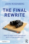 Image for The Final Rewrite: How to View Your Screenplay With a Film Editor&#39;s Eye