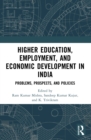 Image for Higher education, employment, and economic development in India: problems, prospects, and policies