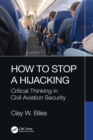 Image for How to Stop a Hijacking: Critical Thinking in Civil Aviation Security