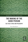 Image for The Making of the Good Person: Self-Help, Ethics and Philosophy