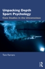 Image for Unpacking Depth Sport Psychology: Case Studies in the Unconscious