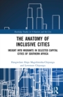 Image for The Anatomy of Inclusive Cities: Insight Into Migrants in Selected Capital Cities of Southern Africa