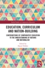 Image for Education, curriculum and nation-building: contributions of comparative education to the understanding of nations and nationalism