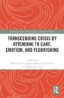 Image for Transcending Crisis by Attending to Care, Emotion, and Flourishing