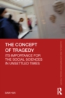 Image for The Concept of Tragedy: Its Importance for the Social Sciences in Unsettled Times