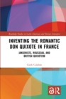 Image for Inventing the Romantic Don Quixote in France: Jansenists, Rousseau, and British Quixotism