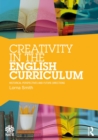 Image for Creativity in the English curriculum  : historical perspectives and future directions