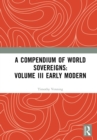 Image for A Compendium of World Sovereigns. Volume III Early Modern