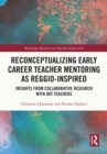 Image for Reconceptualizing early career teacher mentoring as Reggio-inspired: insights from collaborative research with art teachers