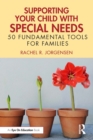 Image for Supporting Your Child With Special Needs: 50 Fundamental Tools for Families