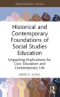 Image for Historical and Contemporary Foundations of Social Studies Education: Unpacking Implications for Civic Education and Contemporary Life