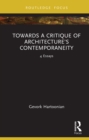 Image for Towards a Critique of Architecture&#39;s Contemporaneity: 4 Essays