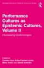 Image for Performance Cultures as Epistemic Cultures. Volume II Interweaving Epistemologies
