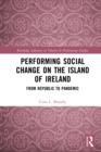 Image for Performing Social Change on the Island of Ireland: From Republic to Pandemic