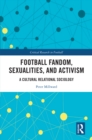 Image for Football Fandom, Sexualities and Activism: A Cultural Relational Sociology