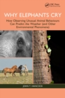 Image for Why Elephants Cry: How Observing Unusual Animal Behaviours Can Predict the Weather (And Other Environmental Phenomena)