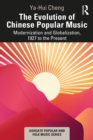 Image for The Evolution of Chinese Popular Music: Modernization and Globalization, 1927 to the Present