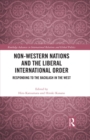 Image for Non-Western Nations and the Liberal International Order: Responding to the Backlash in the West